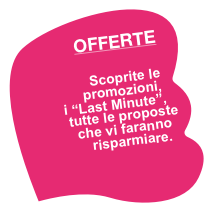 OFFERTE

Scoprite le promozioni, 
i “Last Minute”,
tutte le proposte
che vi faranno risparmiare.
